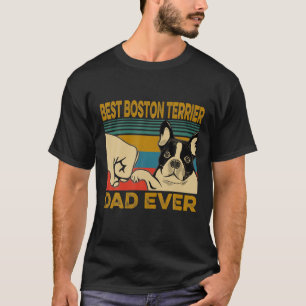 Camiseta O Melhor Pai De Boston Terrier Alguma Vez Foi Pres