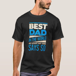 Camiseta O Melhor Pai Do Mundo Pelo Menos Meu Filho Diz Iss