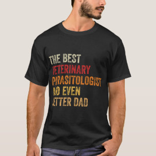 Camiseta O Melhor Parasitologista Veterinário E Ainda Melho