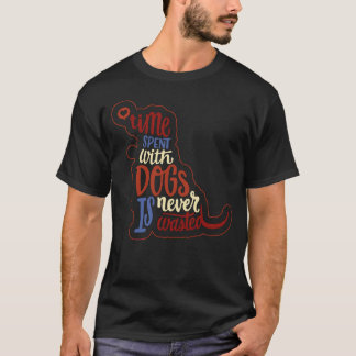 Camiseta O melhor tempo gasto com cães nunca é desperdiçado