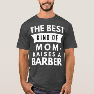 Camiseta O melhor tipo de mãe cria um barbeiro