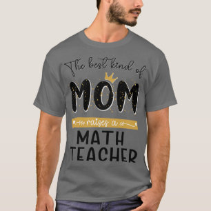 Camiseta O melhor tipo de MÃE cria uma Professora de Matemá