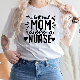 Camiseta O Melhor Tipo De Mãe Levanta Uma Enfermeira