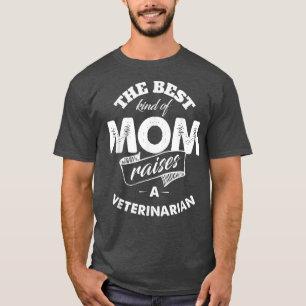 Camiseta O melhor tipo de mãe Raises Veterinarian T para Mo