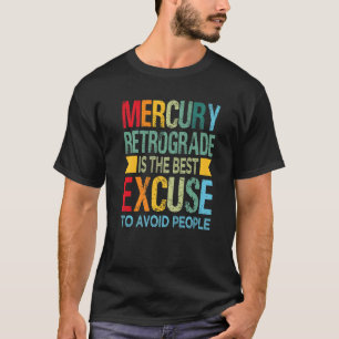 Camiseta O Mercury Retrograde É A Melhor Desculpa Para Evit