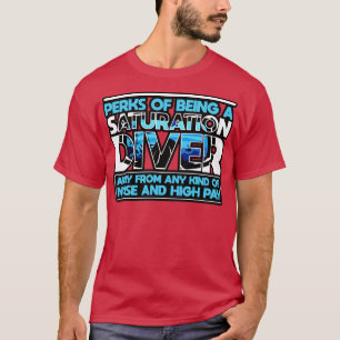 Camiseta O Mergulhador De Saturação É Um Mergulhador De Sat