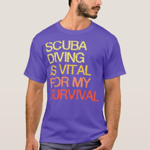Camiseta O Mergulho De Scuba É Vital Para A Minha Sobrevivê