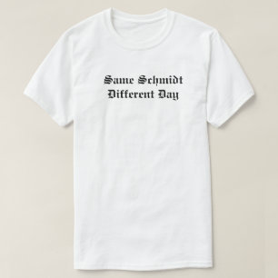 Camiseta O mesmo dia diferente de Schmidt