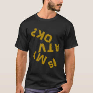 Camiseta O Meu Atv Está Bem De Cima Para Baixo?