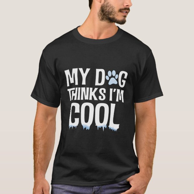 Camiseta O Meu Cachorro Acha Que Sou Legal Cachorro Engraça (Frente)