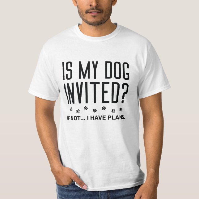 Camiseta O Meu Cachorro Foi Convidado Se Não Tenho Planos? (Frente)