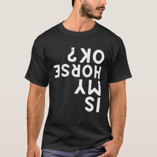 Camiseta O Meu Cavalo Está Bem De Cima Para Baixo?