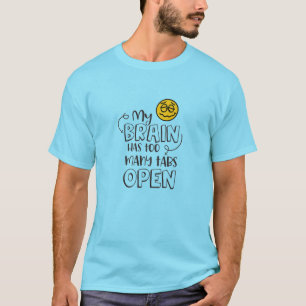 CAMISETA O MEU CÉREBRO TEM MUITAS GUIAS ABERTAS.