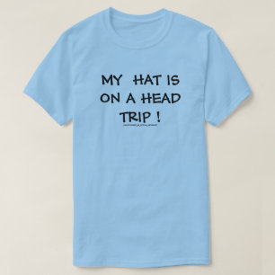 Camiseta O MEU chapéu está numa viagem à cabeça!