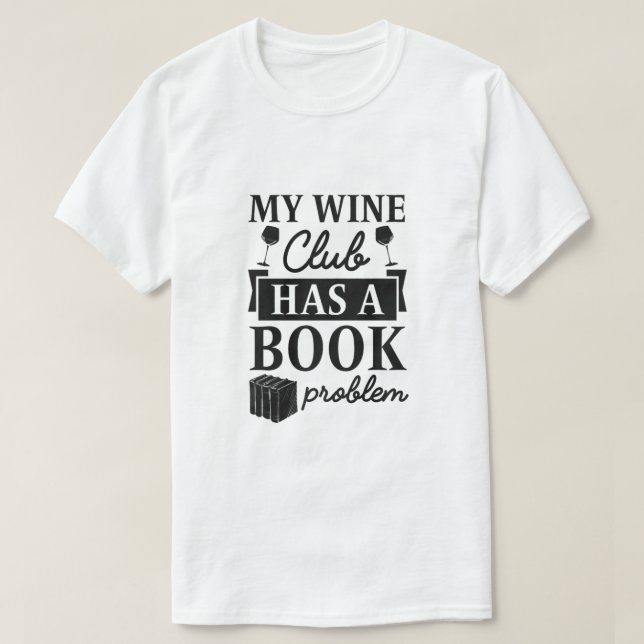 Camiseta O Meu Clube De Vinho Tem Um Problema De Livro, Cam (Frente do Design)