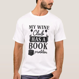 Camiseta O Meu Clube De Vinho Tem Um Problema De Livro, Cam