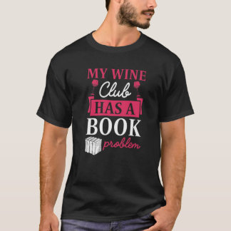 Camiseta O Meu Clube De Vinho Tem Um Problema De Livro Com 
