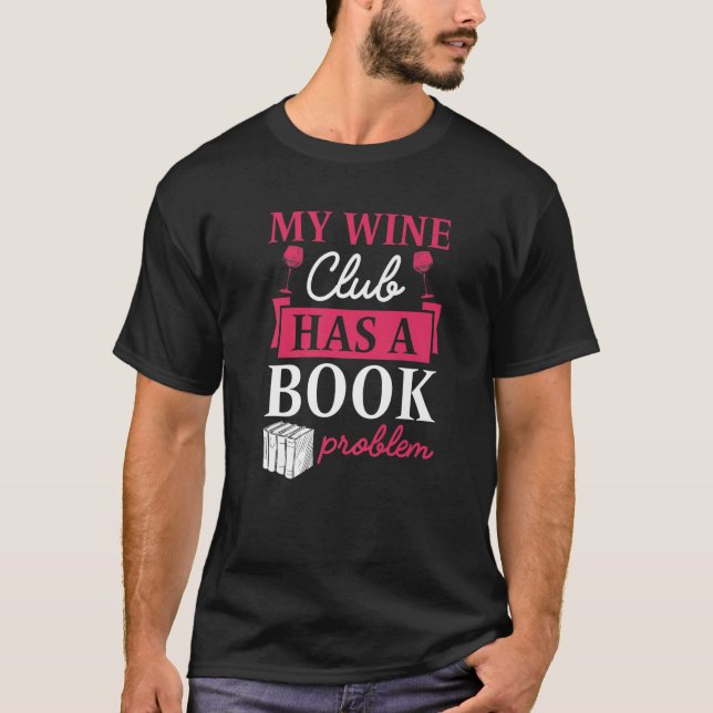 Camiseta O Meu Clube De Vinho Tem Um Problema De Livro Com  (Frente)