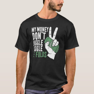 Camiseta O meu dinheiro não se mexe, ele se dobra.