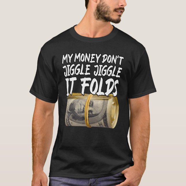 Camiseta O meu dinheiro não se mexe, ele se dobra de Trendy (Frente)