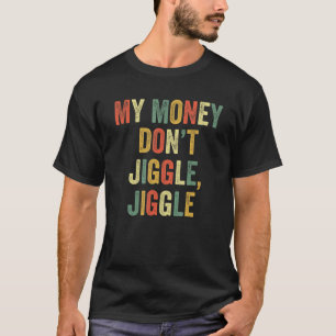 Camiseta O meu dinheiro não se mexe, ele se dobra viral.