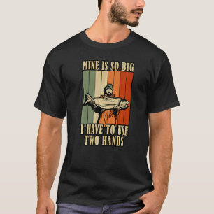 Camiseta O Meu É Tão Grande Que Tenho De Usar Duas Mãos Re