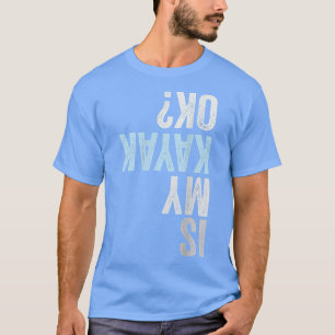 Camiseta O Meu Kayak Está Bem Engraçado Kayaking