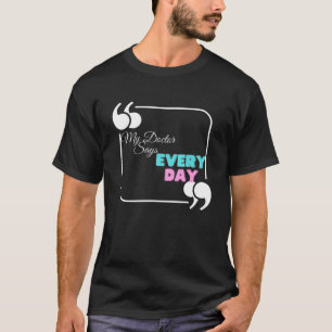 Camiseta O meu médico diz todos os dias