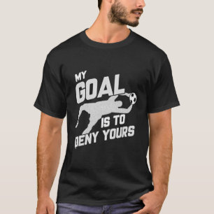 Camiseta O Meu Objetivo É Negar O Seu Futebol A Parar Goali