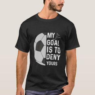 Camiseta O Meu Objetivo É Negar O Seu Futebol Goalie Engraç