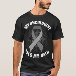 Camiseta O Meu Oncologista Faz A Minha Cabelo Cérebro Tumar