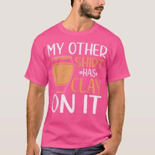 Camiseta O Meu Outro Tem Clay Sobre Ele, Artista De Cerâmic