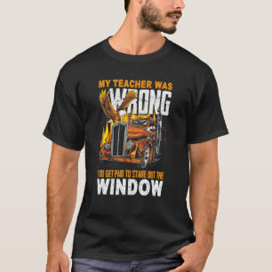 Camiseta O Meu Professor Estava Errado, Eu Sou Pago Para Fi