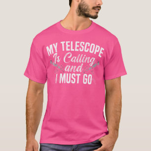 Camiseta O Meu Telescópio Está A Ligar E Tenho De Ir Astrôn