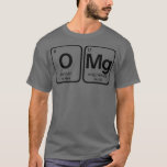 Camiseta O Mg Funny Science, Chemistry Teacher Periodic<br><div class="desc">O Mg Funny Science, Chemistry Teacher Periodic .</div>