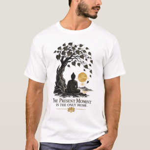 Camiseta O Momento Presente é o Único Lar Dhammapada
