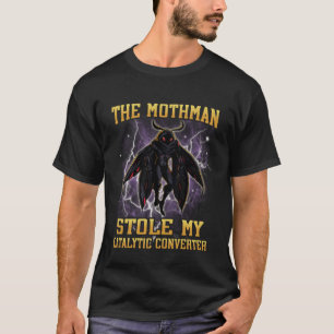 Camiseta O Mothman Roubou Meu Conversor Catalítico Engraçad