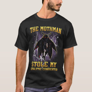 Camiseta O Mothman Roubou Meu Conversor Catalítico Engraçad