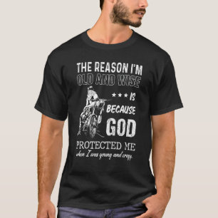 Camiseta O motivo pelo qual sou velho e sábio é porque Deus