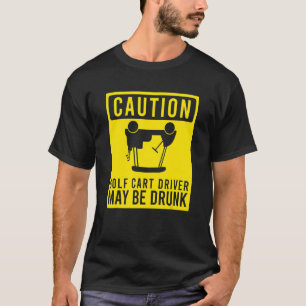 Camiseta O Motorista De Carrinho De Golfe De Cuidado Pode S
