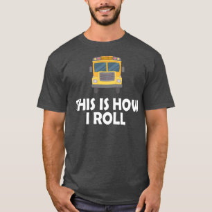 Camiseta O motorista do ônibus escolar é assim que eu rolo 