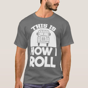 Camiseta O motorista do ônibus escolar é como eu faço