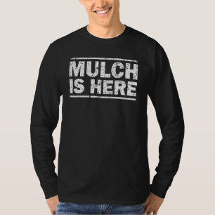 Camiseta O Mulch Está Aqui, O Mulch Está Aqui.