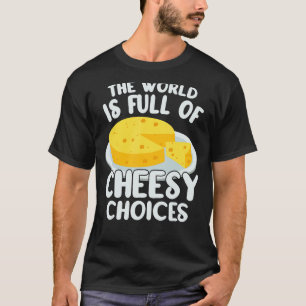 Camiseta O mundo é Cheio de queijo queijo Gouda Cheesy