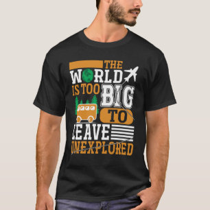 Camiseta O Mundo É Demasiado Grande Para Deixar Um Adventur
