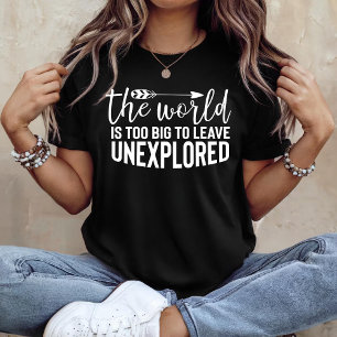 Camiseta O mundo é grande demais para deixar inexplorado
