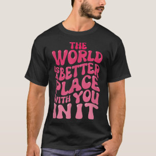 Camiseta O Mundo É Um Lugar Melhor Com Você, Amante G