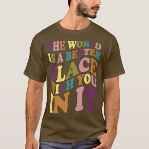 Camiseta O Mundo É Um Lugar Melhor Com Você Na Sua Mente