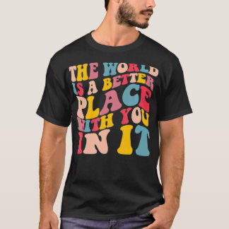 Camiseta O Mundo É Um Lugar Melhor Com Você Na Tendência