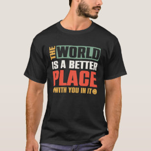 Camiseta O Mundo É Um Lugar Melhor Com Você Nele